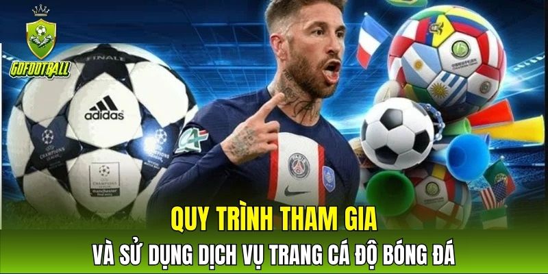 Quy trình tham gia và sử dụng dịch vụ trang cá độ bóng đá
